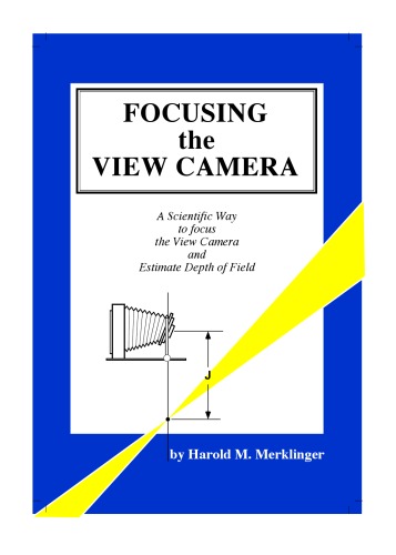 Focusing the View Camera : A Scientific Way to Focus the View Camera and Estimate Depth of Field