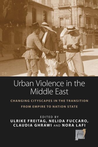 Urban Violence in the Middle East: Changing Cityscapes in the Transition from Empire to Nation State