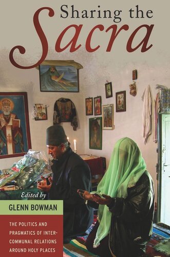 Sharing the <i>Sacra</i>: The Politics and Pragmatics of Intercommunal Relations around Holy Places