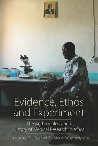 Evidence, Ethos and Experiment: The Anthropology and History of Medical Research in Africa