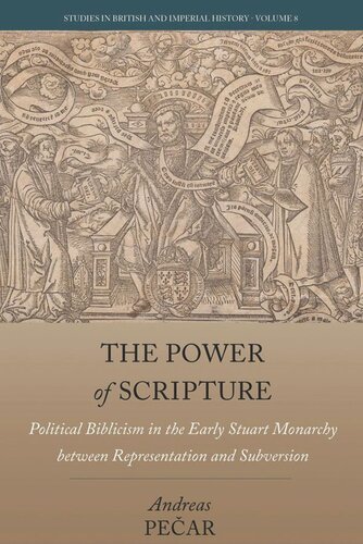 The Power of Scripture: Political Biblicism in the Early Stuart Monarchy between Representation and Subversion