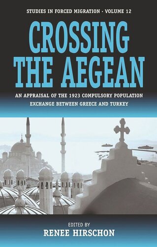 Crossing the Aegean: An Appraisal of the 1923 Compulsory Population Exchange between Greece and Turkey