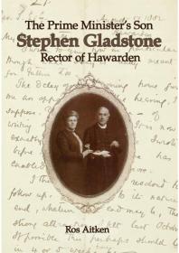 Prime Minister's Son: Stephen Gladstone, Rector of Hawarden