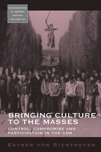 Bringing Culture to the Masses: Control, Compromise and Participation in the GDR