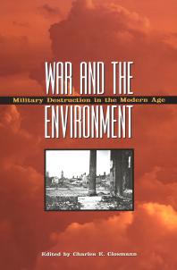 War and the Environment: Military Destruction in the Modern Age