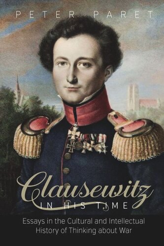 Clausewitz in His Time: Essays in the Cultural and Intellectual History of Thinking about War