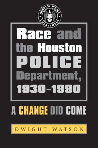 Race and the Houston Police Department, 1930-1990: A Change Did Come