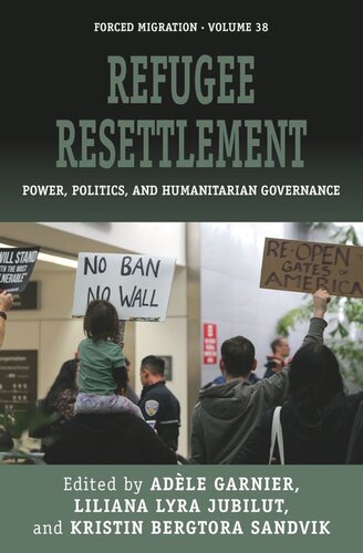 Refugee Resettlement: Power, Politics, and Humanitarian Governance