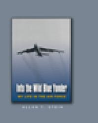 Into the Wild Blue Yonder: My Life in the Air Force