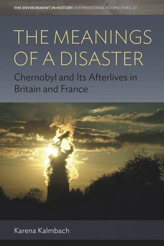 The Meanings of a Disaster: Chernobyl and Its Afterlives in Britain and France