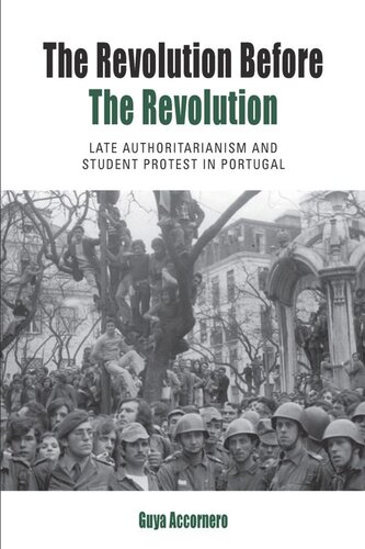 The Revolution before the Revolution: Late Authoritarianism and Student Protest in Portugal