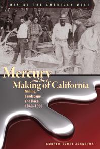 Mercury and the Making of California: Mining, Landscape, and Race, 1840-1890
