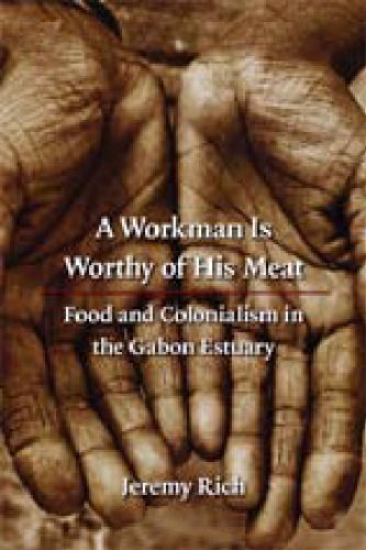 A Workman Is Worthy of His Meat: Food and Colonialism in the Gabon Estuary