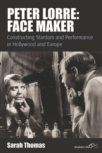 Peter Lorre: Face Maker: Constructing Stardom and Performance in Hollywood and Europe