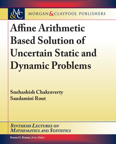 Affine Arithmetic Based Solution of Uncertain Static and Dynamic Problems (Synthesis Lectures on Mathematics and Statistics)