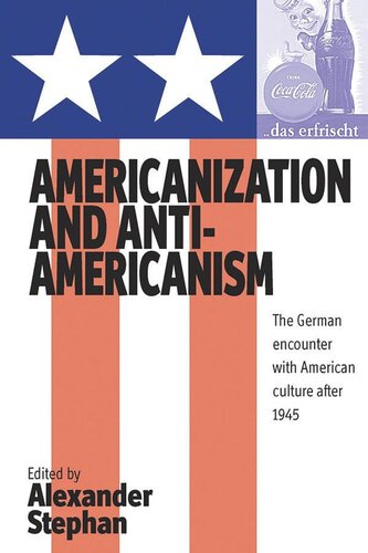 Americanization and Anti-americanism: The German Encounter with American Culture after 1945