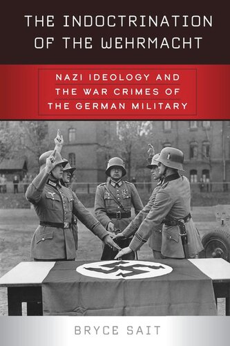 The Indoctrination of the Wehrmacht: Nazi Ideology and the War Crimes of the German Military