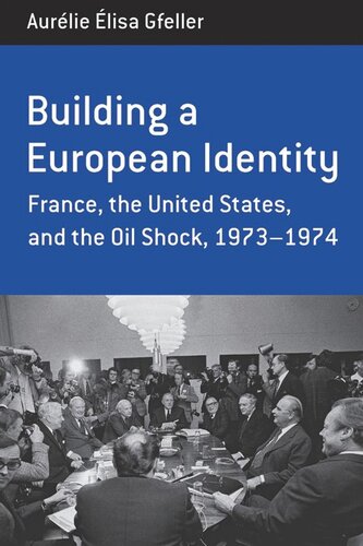 Building a European Identity: France, the United States, and the Oil Shock, 1973-74
