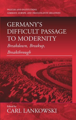 Germany's Difficult Passage to Modernity: Breakdown, Breakup, Breakthrough