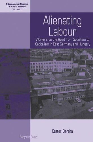 Alienating Labour: Workers on the Road from Socialism to Capitalism in East Germany and Hungary