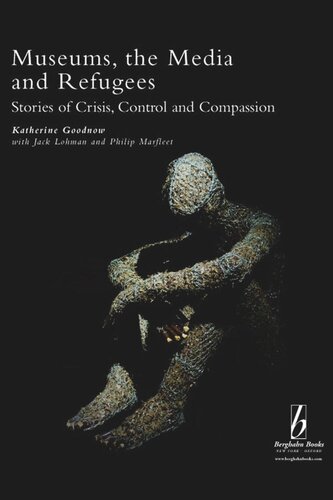 Museums, the Media and Refugees: Stories of Crisis, Control and Compassion