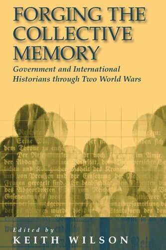 Forging the Collective Memory: Government and International Historians through Two World Wars