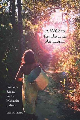 A Walk to the River in Amazonia: Ordinary Reality for the Mehinaku Indians
