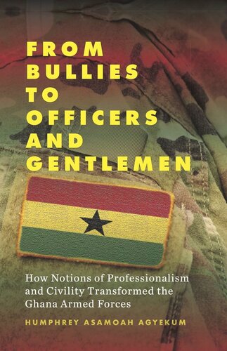 From Bullies to Officers and Gentlemen: How Notions of Professionalism and Civility Transformed the Ghana Armed Forces