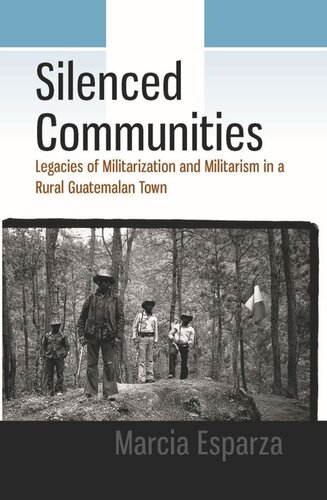 Silenced Communities: Legacies of Militarization and Militarism in a Rural Guatemalan Town