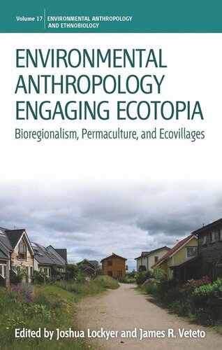 Environmental Anthropology Engaging Ecotopia: Bioregionalism, Permaculture, and Ecovillages