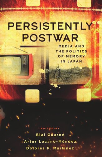 Persistently Postwar: Media and the Politics of Memory in Japan