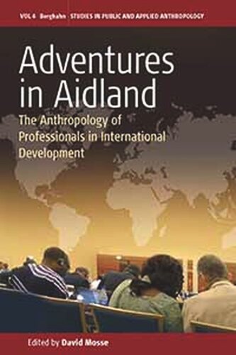 Adventures in Aidland: The Anthropology of Professionals in International Development
