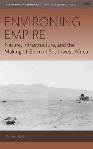 Environing Empire: Nature, Infrastructure and the Making of German Southwest Africa