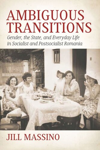 Ambiguous Transitions: Gender, the State, and Everyday Life in Socialist and Postsocialist Romania