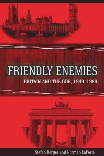 Friendly Enemies: Britain and the GDR, 1949-1990