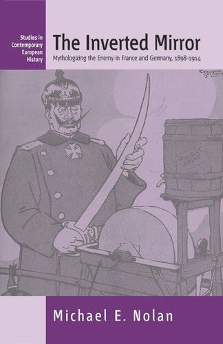 The Inverted Mirror: Mythologizing the Enemy in France and Germany, 1898-1914