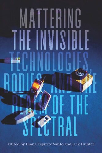 Mattering the Invisible: Technologies, Bodies, and the Realm of the Spectral