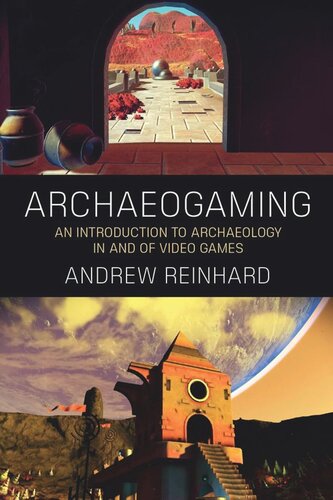Archaeogaming: An Introduction to Archaeology in and of Video Games