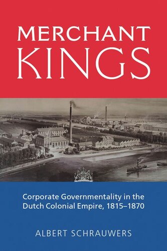 Merchant Kings: Corporate Governmentality in the Dutch Colonial Empire, 1815–1870