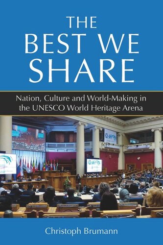 The Best We Share: Nation, Culture and World-Making in the UNESCO World Heritage Arena