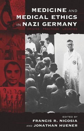 Medicine and Medical Ethics in Nazi Germany: Origins, Practices, Legacies