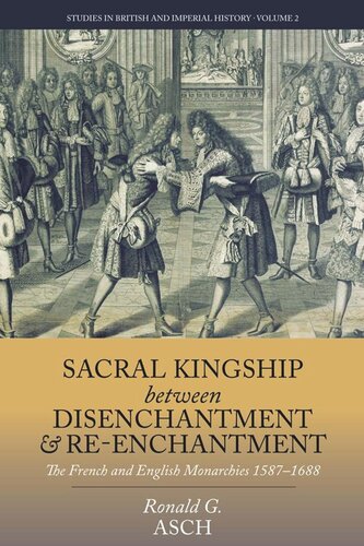 Sacral Kingship Between Disenchantment and Re-enchantment: The French and English Monarchies 1587-1688