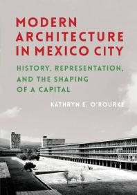 Modern Architecture in Mexico City: History, Representation, and the Shaping of a Capital