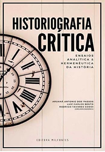 Historiografia Crítica: Ensaios, analítica e hermenêutica da História