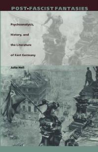Post-Fascist Fantasies: Psychoanalysis, History, and the Literature of East Germany