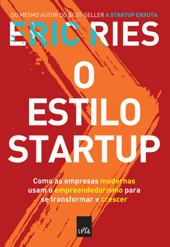O estilo startup: Como as empresas modernas usam o empreendedorismo para transformar sua cultura e impulsionar seu crescimento