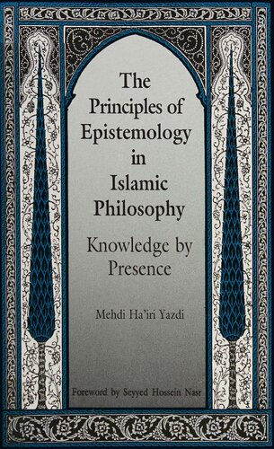 The Principles of Epistemology in Islamic Philosophy: Knowledge by Presence