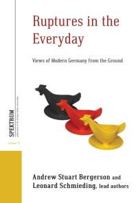 Ruptures in the Everyday: Views of Modern Germany from the Ground