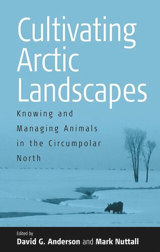 Cultivating Arctic Landscapes: Knowing and Managing Animals in the Circumpolar North