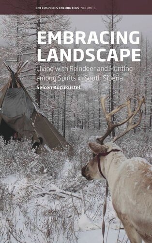 Embracing Landscape: Living with Reindeer and Hunting among Spirits in South Siberia
